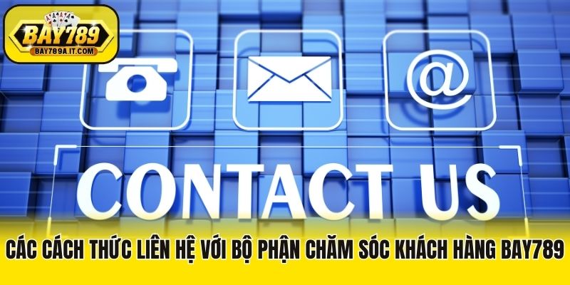Các cách thức liên hệ với bộ phận chăm sóc khách hàng Bay789