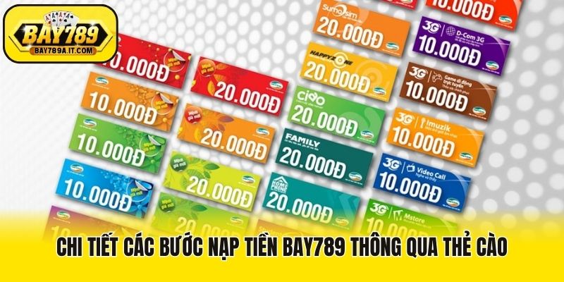 Chi tiết các bước nạp tiền Bay789 thông qua thẻ cào