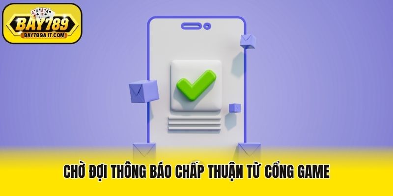 Chờ đợi thông báo chấp thuận từ cổng game